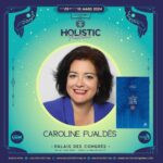 Conférence de Caroline Fualdès le samedi 9 mars 2024 à 10h au Palais des Congrés de La Grande Motte, Holistic Festival